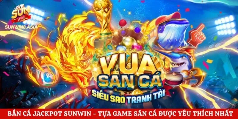 Bắn Cá Jackpot Sunwin - Tựa Game Săn Cá Được Yêu Thích Nhất 4 Bắn Cá Jackpot Sunwin – Tựa Game Săn Cá Được Yêu Thích Nhất
