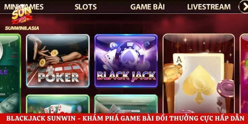 Blackjack Sunwin - Khám Phá Game Bài Đổi Thưởng Cực Hấp Dẫn 1 Blackjack Sunwin - Khám Phá Game Bài Đổi Thưởng Cực Hấp Dẫn