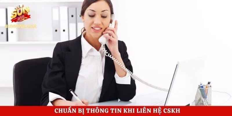 Liên Hệ Sunwin - Hướng Dẫn Kết Nối Hỗ Trợ Chính Thức 24/7 4 Chuẩn bị thông tin khi liên hệ CSKH