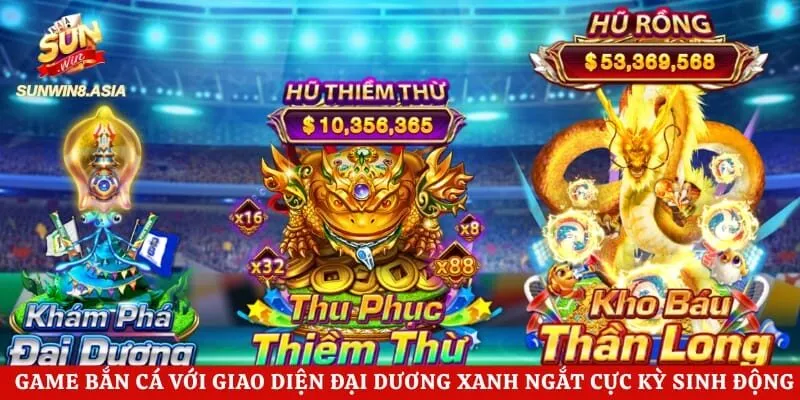 Bắn Cá Jackpot Sunwin - Tựa Game Săn Cá Được Yêu Thích Nhất 2 Game bắn cá với giao diện đại dương xanh ngắt cực kỳ sinh động
