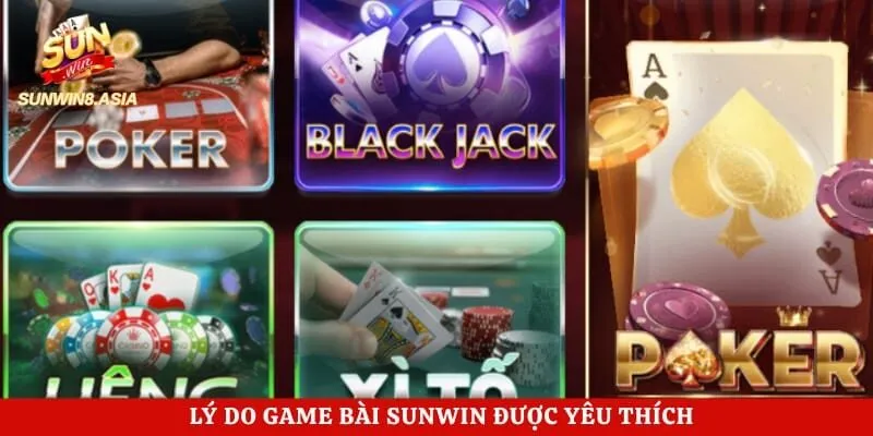 Lý do game bài Sunwin được yêu thích