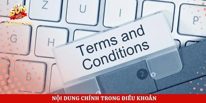 Điều Khoản Điều Kiện Sunwin - Hướng Dẫn Giải Trí Đúng Chuẩn 2 Nội dung chính trong điều khoản