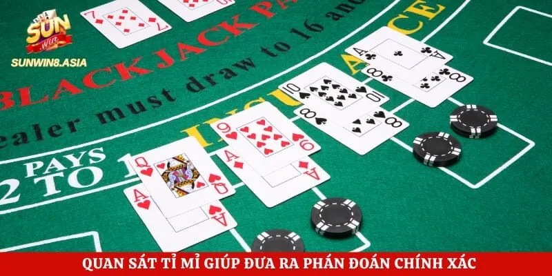Blackjack Sunwin - Khám Phá Game Bài Đổi Thưởng Cực Hấp Dẫn 5 Quan sát tỉ mỉ giúp đưa ra phán đoán chính xác