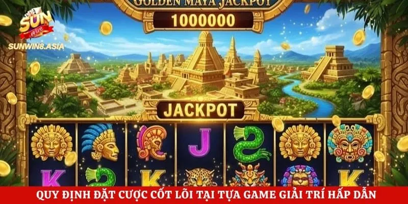 Nổ Hũ Thành Phố Mayan Sunwin - Nhận Quỹ Thưởng Trăm Triệu 2 Quy định đặt cược cốt lõi tại tựa game giải trí hấp dẫn