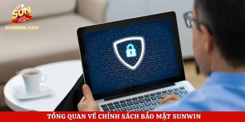 Chính Sách Bảo Mật Sunwin - Quy Định An Toàn Dữ Liệu 2026 1 Tổng quan về chính sách bảo mật Sunwin