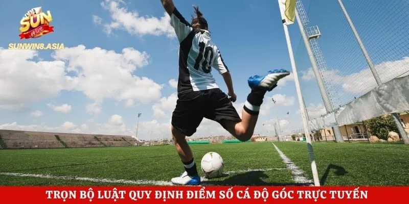 Kèo Phạt Góc Sunwin - Lựa Chọn Hoàn Hảo Của Mọi Bet Thủ 4 Trọn bộ luật quy định điểm số cá độ góc trực tuyến